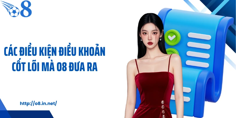 Các điều kiện điều khoản cốt lõi mà O8 đưa ra
