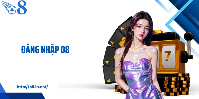 Đăng Nhập O8: 3 Bước Truy Cập Nhanh, Bảo Mật Và Ổn Định