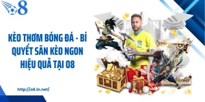 Kèo Thơm Bóng Đá - Bí Quyết Săn Kèo Ngon Hiệu Quả Tại O8