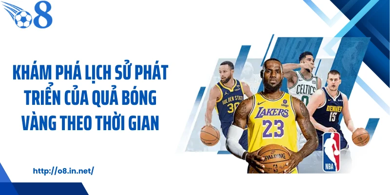 Khám phá lịch sử phát triển của quả bóng vàng theo thời gian